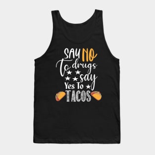 Say No to Drugs yes To Tacos.. Tacos lovers gift Tank Top